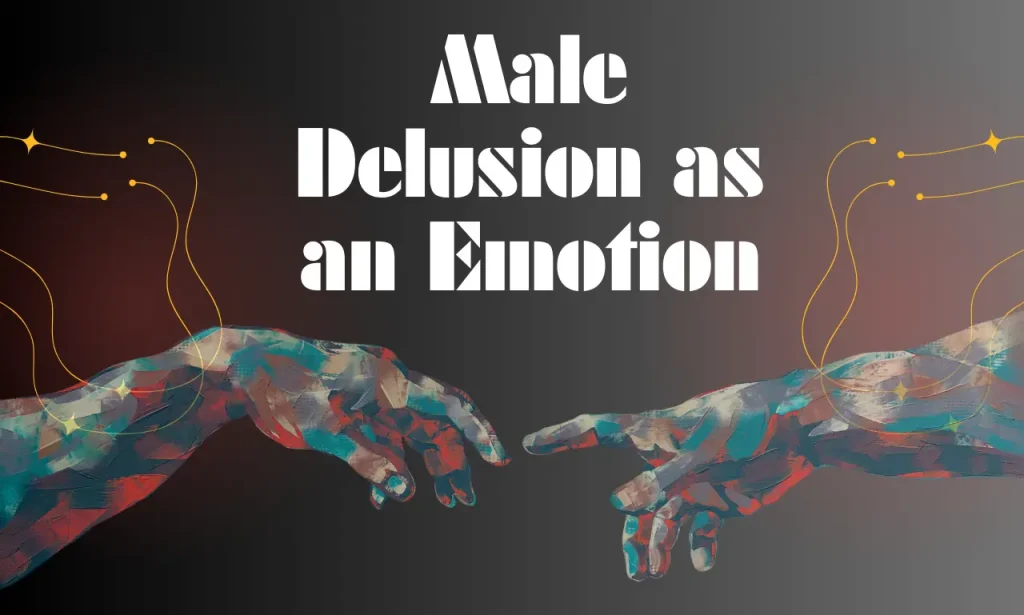 Male Delusion as an Emotion